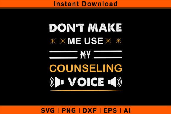 Don't Make Me Use My Counseling Voice Graphics & T-Shirt Designs