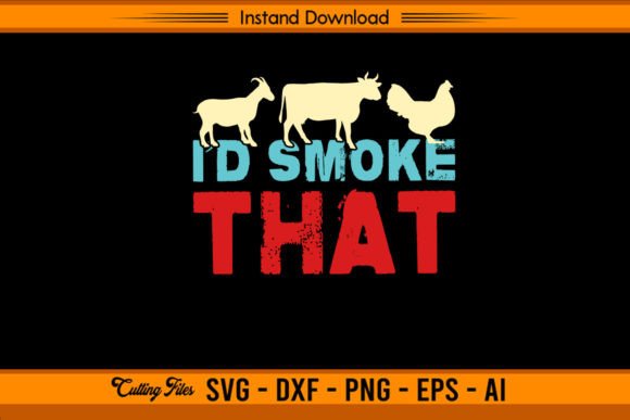 I d Smoke That - Butcher: A Bold Graphics T-Shirt Design