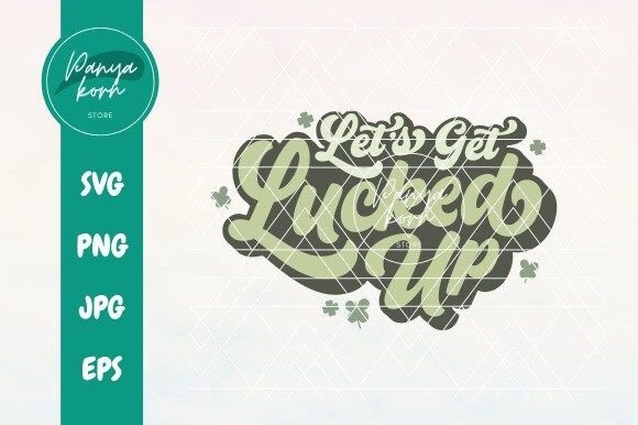 Let's Get Lucked Up: Graphics & T-Shirt Designs