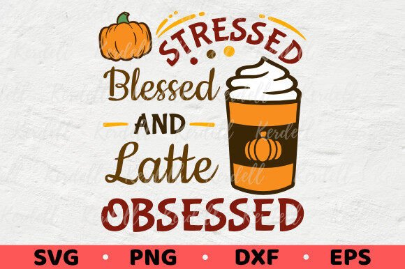 Stressed Blessed Latte Obsessed Fall Graphics
